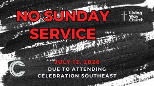 No Sunday Service July 12th, 2026, due to attending Celebration Southeast